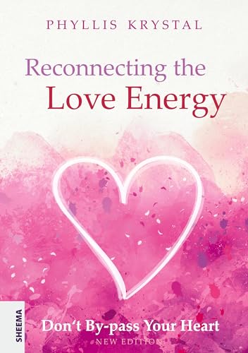 Reconnecting the Love Energy: Don‘t By-pass Your Heart von Sheema-Medien