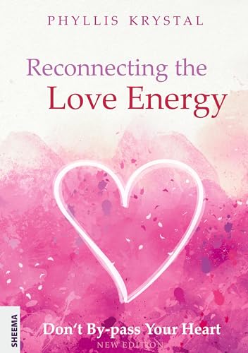 Reconnecting the Love Energy: Don‘t By-pass Your Heart von Sheema-Medien