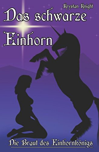 Das schwarze Einhorn: Die Braut des Einhornkönigs Das schwarze Einhorn: Die Braut des Einhornkönigs