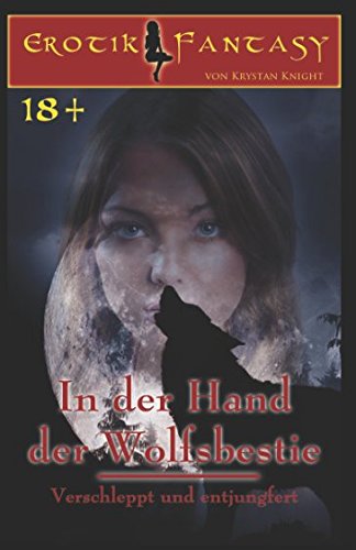 In der Hand der Wolfsbestie: Verschleppt und entjungfert In der Hand der Wolfsbestie: Verschleppt und entjungfert von Independently published