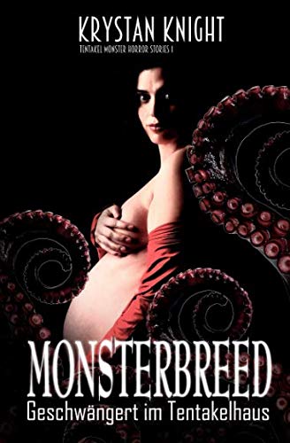 Monsterbreed: Geschwängert im Tentakelhaus (Tentakel Monster Horror Stories, Band 1)