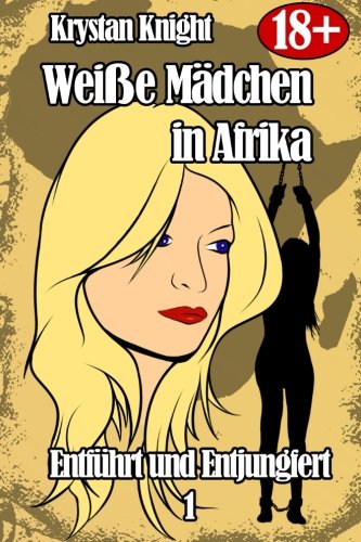Weiße Mädchen in Afrika - Entführt und Entjungfert 1: Sklavin des schwarzen Mannes