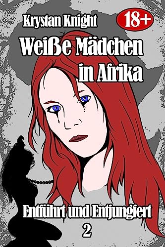 Weiße Mädchen in Afrika - Entführt und Entjungfert 2: Gefangen von den Gotteskriegern (Weiße Mädchen und die Stammeskrieger, Band 2) von CREATESPACE