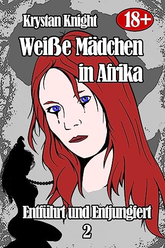 Weiße Mädchen in Afrika - Entführt und Entjungfert 2: Gefangen von den Gotteskriegern (Weiße Mädchen und die Stammeskrieger, Band 2) von Createspace Independent Publishing Platform