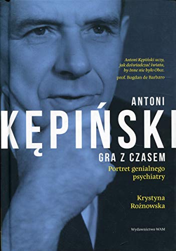 Antoni Kepinski Gra z czasem: Portret genialnego psychiatry