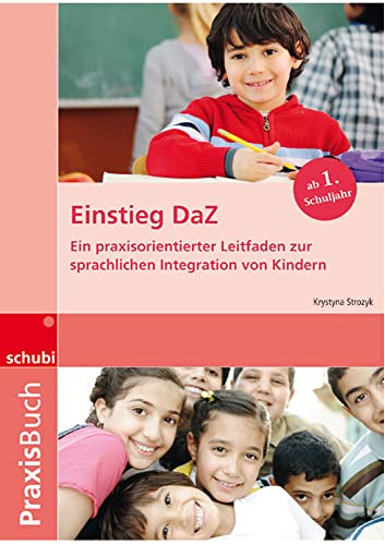 Einstieg DaZ: Ein praxisorientierter Leitfaden zur sprachlichen Integration von Kindern Praxisbuch (Praxisbücher Deutsch als Zweitsprache: Sprachschatzkiste & Sprachschatzkarte) von Schubi