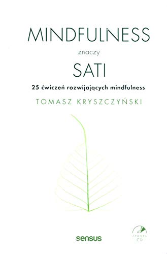 Mindfulness znaczy sati 25 ćwiczeń rozwijających mindfulness Mindfulness znaczy sati 25 ćwiczeń rozwijających mindfulness