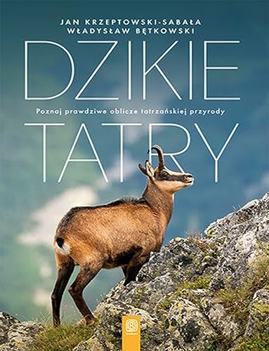 Dzikie Tatry.: Poznaj prawdziwe oblicze tatrzańskiej przyrody Dzikie Tatry.: Poznaj prawdziwe oblicze tatrzańskiej przyrody von Bezdroża