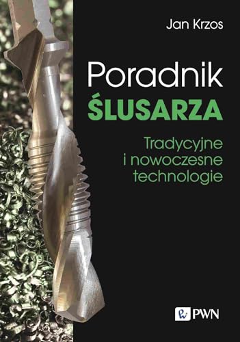 Poradnik ślusarza: Tradycyjne i nowoczesne technologie von Wydawnictwo Naukowe PWN