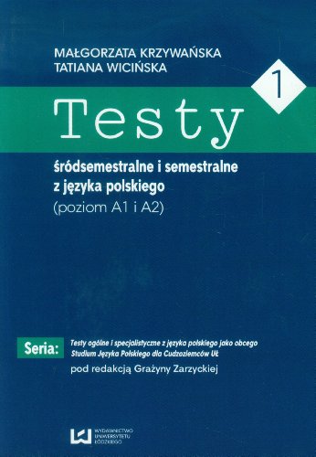 Testy 1 srodsemestralne i semestralne z jezyka polskiego Poziom A1 I A2 von Wydawnictwo Uniwersytetu Lodzkiego