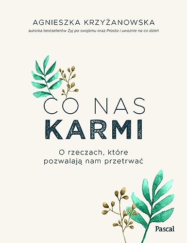 Co nas karmi O rzeczach, które pozwalają nam przetrwać
