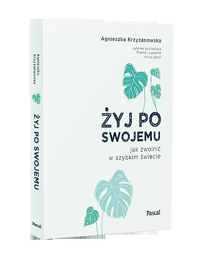 Żyj po swojemu.: Jak zwolnić w szybkim świecie von Pascal
