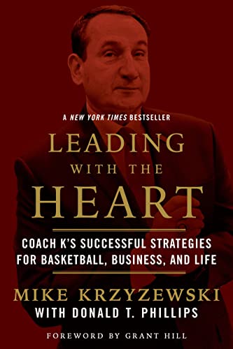 Leading with the Heart: Coach K's Successful Strategies for Basketball, Business, and Life Leading with the Heart: Coach K's Successful Strategies for Basketball, Business, and Life