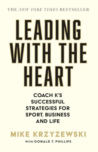 Leading with the Heart: Coach K's Successful Strategies for Sport, Business and Life