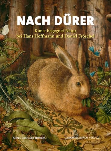 Nach Dürer – Kunst begegnet Natur bei Hans Hoffmann und Daniel Fröschel (Studien zur internationalen Architektur- und Kunstgeschichte)