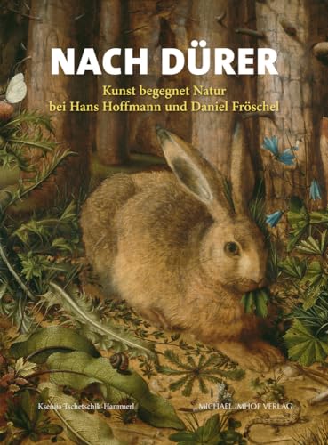 Nach Dürer – Kunst begegnet Natur bei Hans Hoffmann und Daniel Fröschel (Studien zur internationalen Architektur- und Kunstgeschichte)