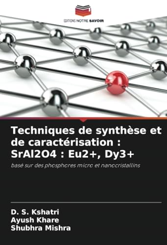 Techniques de synthèse et de caractérisation : SrAl2O4 : Eu2+, Dy3+: basé sur des phosphores micro et nanocristallins von Editions Notre Savoir