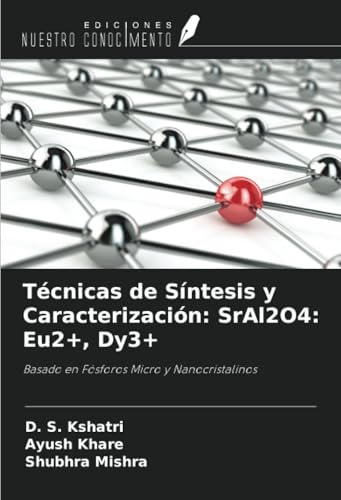 Técnicas de Síntesis y Caracterización: SrAl2O4: Eu2+, Dy3+: Basado en Fósforos Micro y Nanocristalinos von Ediciones Nuestro Conocimiento