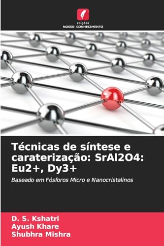 Técnicas de síntese e caraterização: SrAl2O4: Eu2+, Dy3+: Baseado em Fósforos Micro e Nanocristalinos Técnicas de síntese e caraterização: SrAl2O4: Eu2+, Dy3+: Baseado em Fósforos Micro e Nanocristalinos