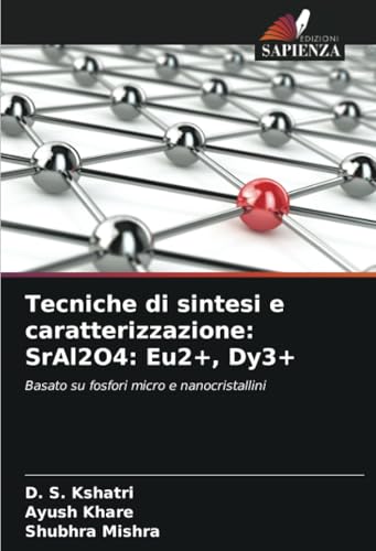 Tecniche di sintesi e caratterizzazione: SrAl2O4: Eu2+, Dy3+: Basato su fosfori micro e nanocristallini Tecniche di sintesi e caratterizzazione: SrAl2O4: Eu2+, Dy3+: Basato su fosfori micro e nanocristallini