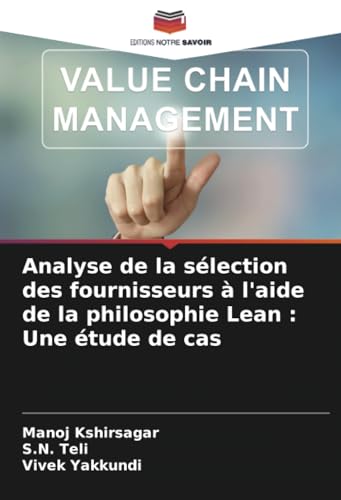 Analyse de la sélection des fournisseurs à l'aide de la philosophie Lean : Une étude de cas von Editions Notre Savoir