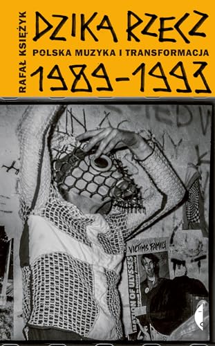 Dzika rzecz: Polska muzyka i transformacja 1989-1993 (Poza serią) von Czarne
