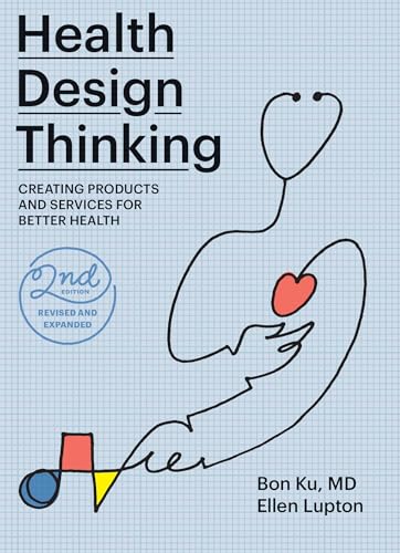 Health Design Thinking, second edition: Creating Products and Services for Better Health von MIT Press
