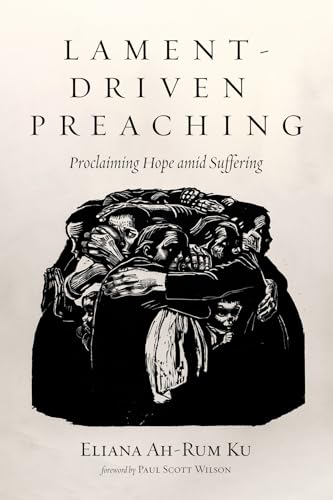Lament-Driven Preaching: Proclaiming Hope amid Suffering von Pickwick Publications