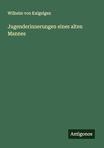 Jugenderinnerungen eines alten Mannes von Antigonos Verlag