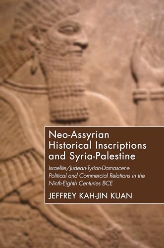 Neo-Assyrian Historical Inscriptions and Syria-Palestine: Israelite/Judean-Tyrian-Damascene Political and Commercial Relations in the Ninth-Eighth Centuries BCE