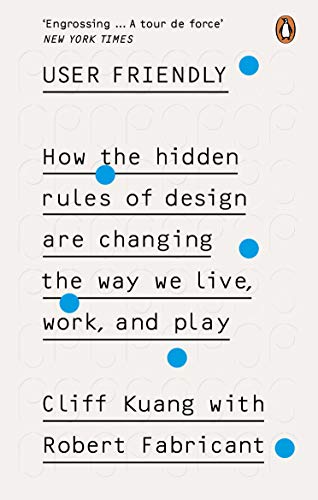 User Friendly: How the Hidden Rules of Design are Changing the Way We Live, Work & Play von WH Allen