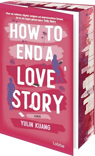 How To End A Love Story: Roman. Eine sexy Enemies-to-Lovers-Romance für alle, die schon einmal mit dem Impostorsyndrom zu kämpfen hatten