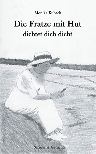 Die Fratze mit Hut dichtet dich dicht: Satirische Gedichte