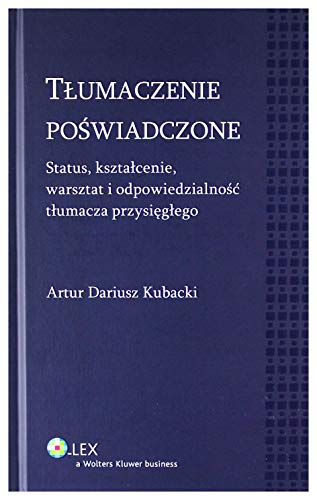 Tłumaczenie poświadczone: Status, kształcenie, warsztat i odpowiedzialność tłumacza przysięgłego (MONOGRAFIE) von Wolters Kluwer