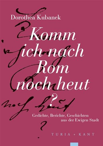 Komm ich nach Rom noch heut?: Gedichte, Berichte, Geschichten aus der Ewigen Stadt