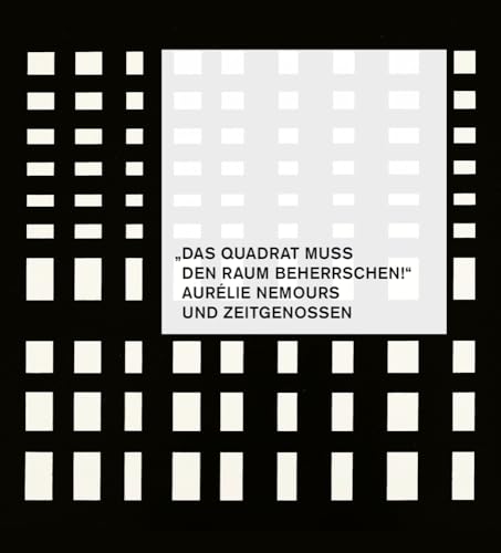 "Das Quadrat muss den Raum beherrschen!" – Aurélie Nemours und Zeitgenossen von Dr. Cantz’sche Verlagsgesellschaft mbH & Co. KG
