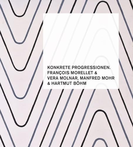 Konkrete Progressionen. François Morellet, Vera Molnar, Manfred Mohr, Hartmut Böhm