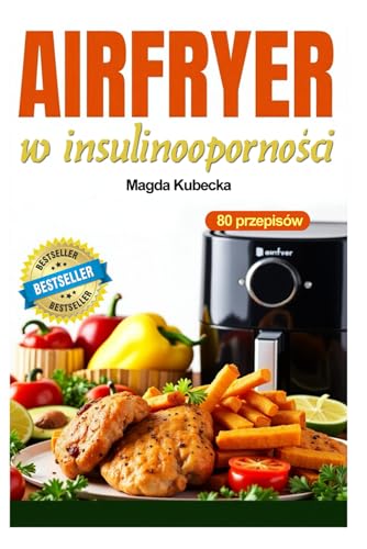 AirFryer w insulinooporności: 80 szybkich i smacznych przepisów na frytkownicy beztłuszczowej von FreeBooks