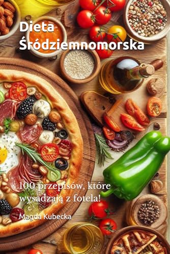 Dieta Śródziemnomorska: 100 przepisów, które wysadzają z fotela!: 100 przepisów, które wysadzają z fotela! Dieta Śródziemnomorska: 100 przepisów, które wysadzają z fotela!: 100 przepisów, które wysadzają z fotela! von FreeBooks.pl