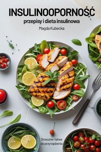 Insulinooporność - przepisy i dieta insulinowa: Smaczne i łatwe do przygotowania dania na każdą okazję von FreeBooks.pl
