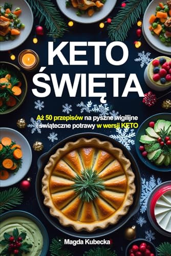 Keto Święta: Aż 50 przepisów na pyszne wigilijne i świąteczne przepisy w wersji KETO Keto Święta: Aż 50 przepisów na pyszne wigilijne i świąteczne przepisy w wersji KETO von FreeBooks.pl