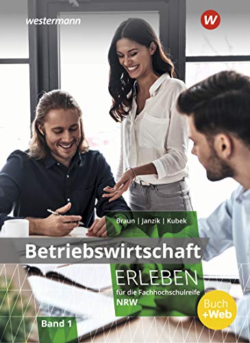 Betriebswirtschaft erleben für die Fachhochschulreife Nordrhein-Westfalen: Schülerband 1 (Wirtschaft erleben: für die Fachhochschulreife für Nordrhein-Westfalen)