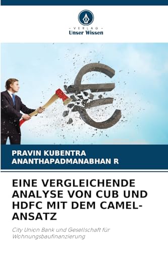 EINE VERGLEICHENDE ANALYSE VON CUB UND HDFC MIT DEM CAMEL-ANSATZ: City Union Bank und Gesellschaft für Wohnungsbaufinanzierung von Verlag Unser Wissen