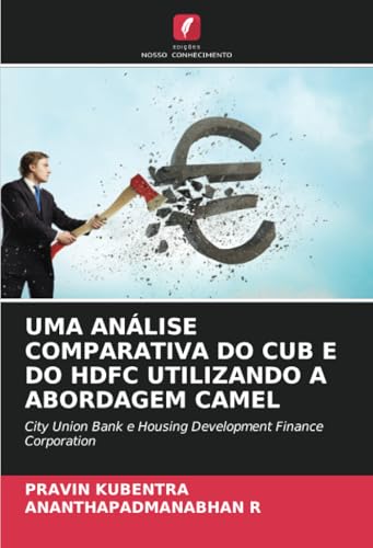 UMA ANÁLISE COMPARATIVA DO CUB E DO HDFC UTILIZANDO A ABORDAGEM CAMEL: City Union Bank e Housing Development Finance Corporation von Edições Nosso Conhecimento