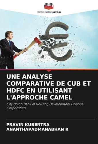 UNE ANALYSE COMPARATIVE DE CUB ET HDFC EN UTILISANT L'APPROCHE CAMEL: City Union Bank et Housing Development Finance Corporation von Editions Notre Savoir