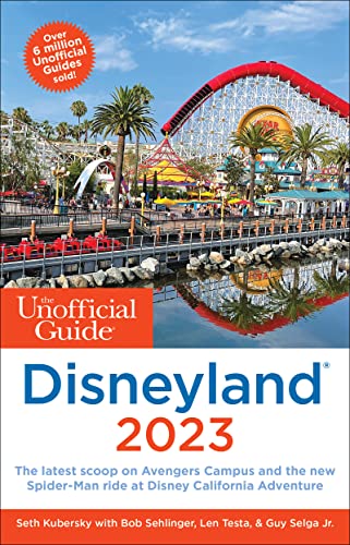 The Unofficial Guide to Disneyland(California) 2023 Save Time in Line, Score a Spot on the Newest Rides, and Get the Most for Your Money (Unofficial Guides) von Unofficial Guides