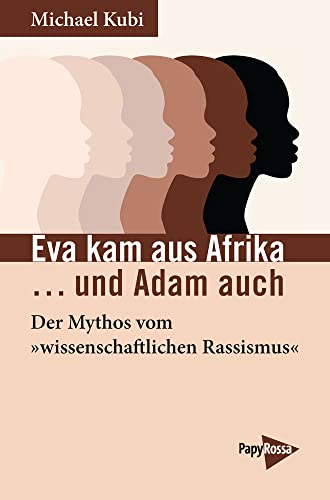Eva kam aus Afrika …und Adam auch: Der Mythos vom »wissenschaftlichen Rassismus« Eva kam aus Afrika …und Adam auch: Der Mythos vom »wissenschaftlichen Rassismus« von PapyRossa Verlag