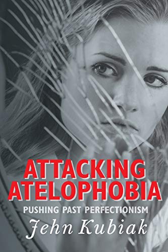 Attacking Atelophobia: Pushing Past Perfectionism