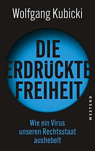 Die erdrückte Freiheit: Wie ein Virus unseren Rechtsstaat aushebelt von WESTEND