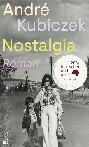Nostalgia: Nominiert für den Deutschen Buchpreis 2024. – "Ein Buch von großer Kraft." Der Tagesspiegel